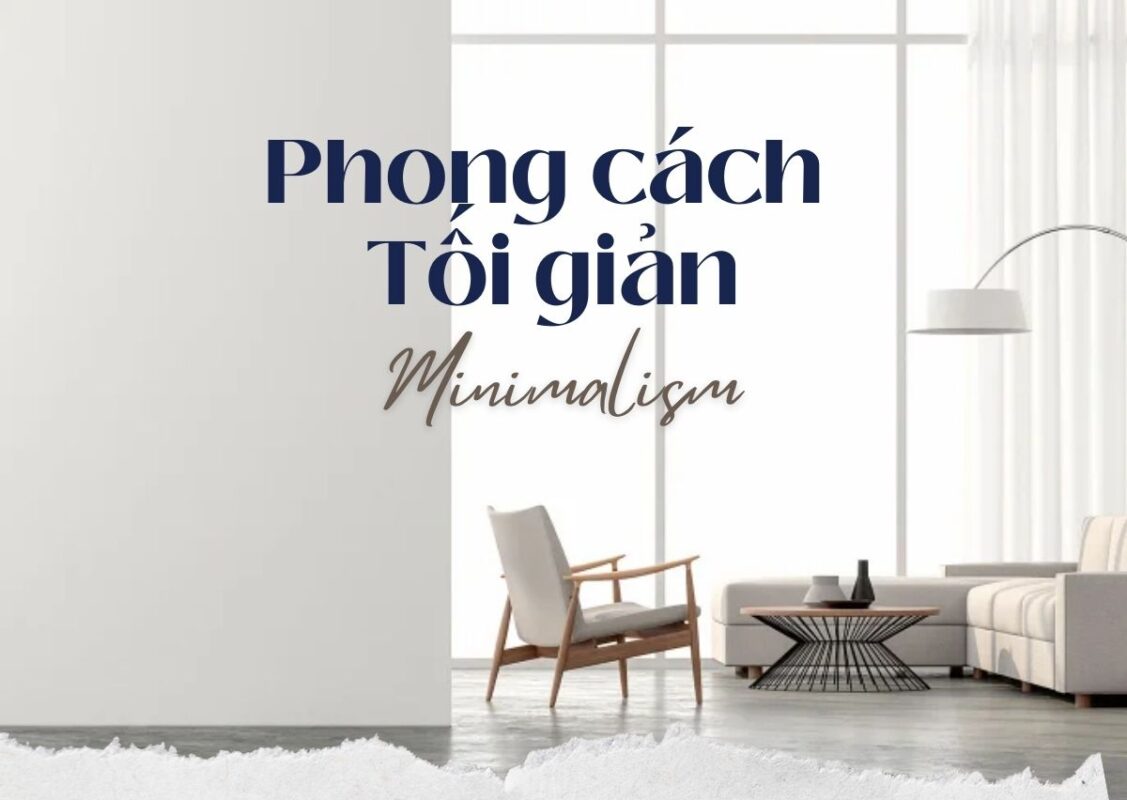 Phong cách Tối giản (Minimalism) - xu hướng nội thất mới của thời đại