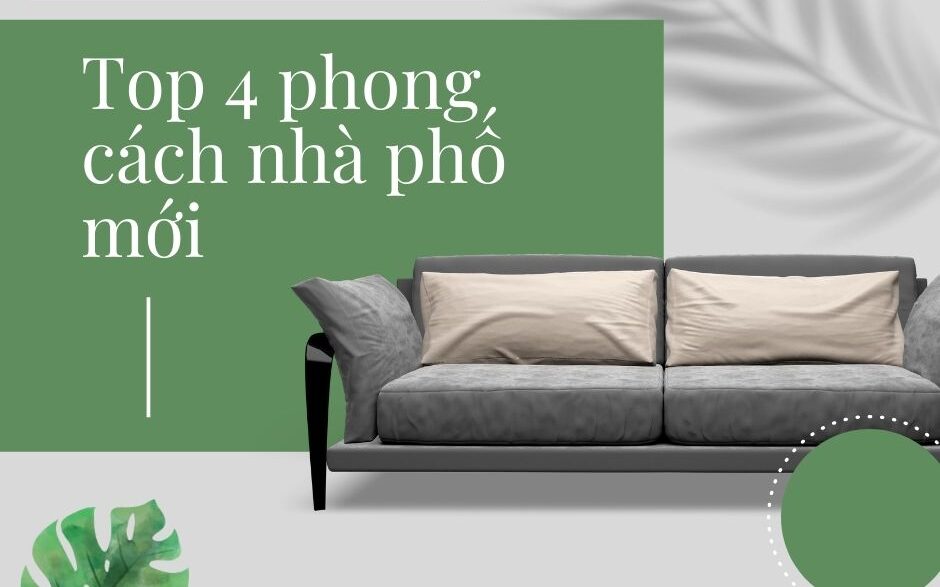 Top 4 phong cách nhà phố mới được ưa chuộng nhất hiện nay 
