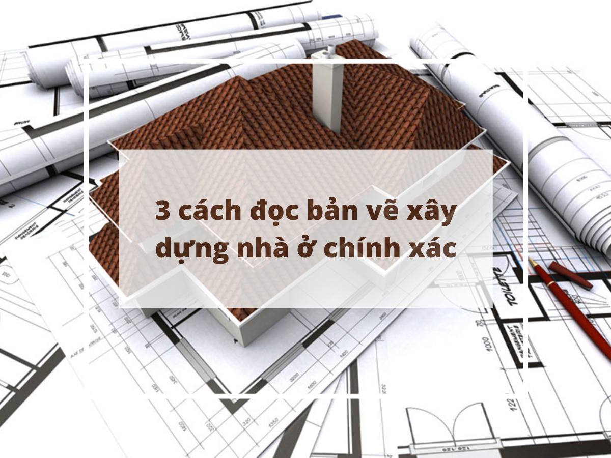Hướng dẫn 3 cách đọc bản vẽ xây dựng nhà ở chính xác nhất